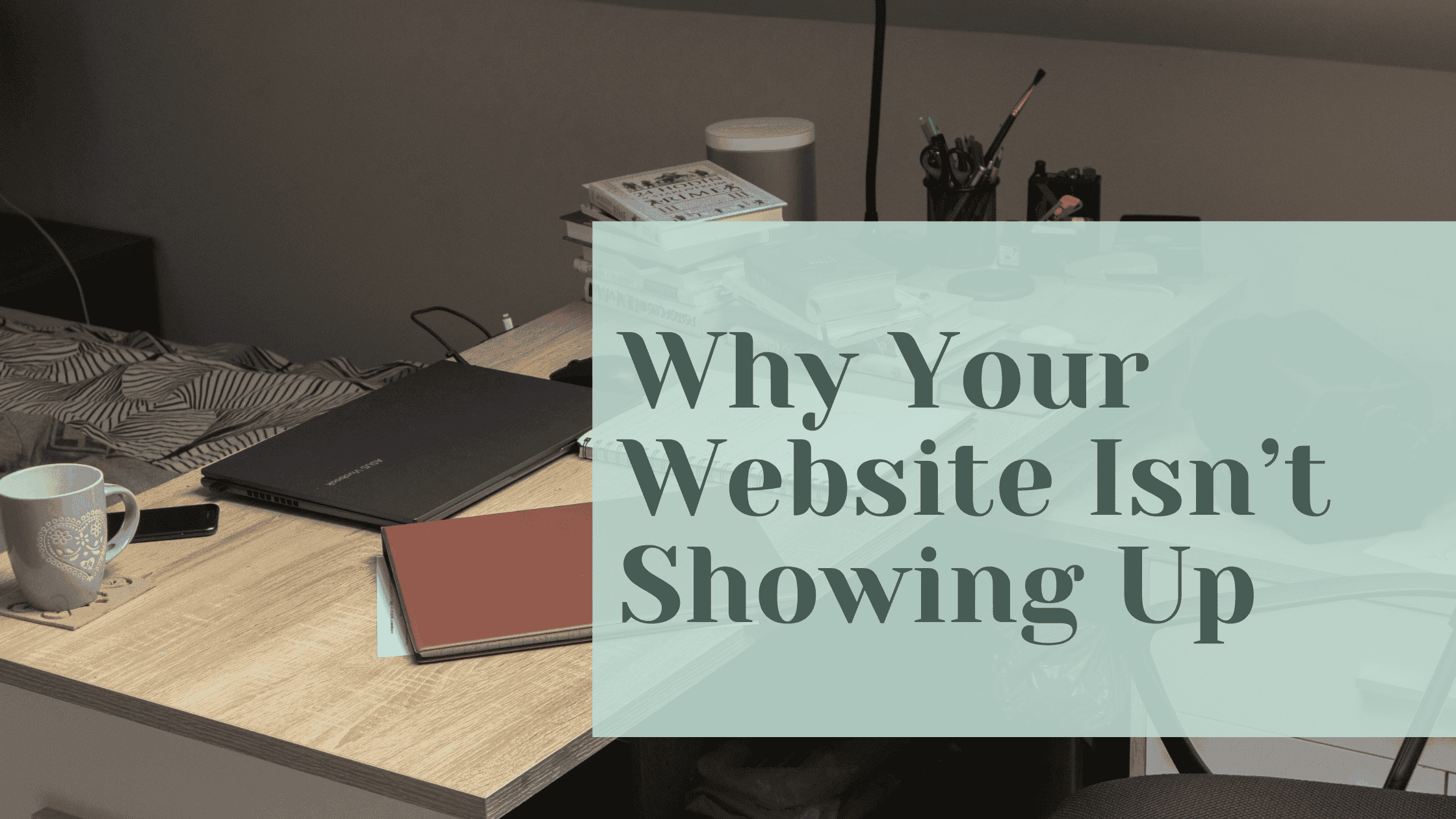 why your website isnt showing up on google blog cover
